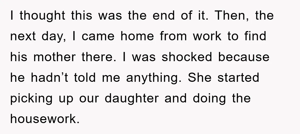 I thought this was the end of it. Then, the next day, I came home from work to find his mother there. I was shocked because he hadn’t told me...