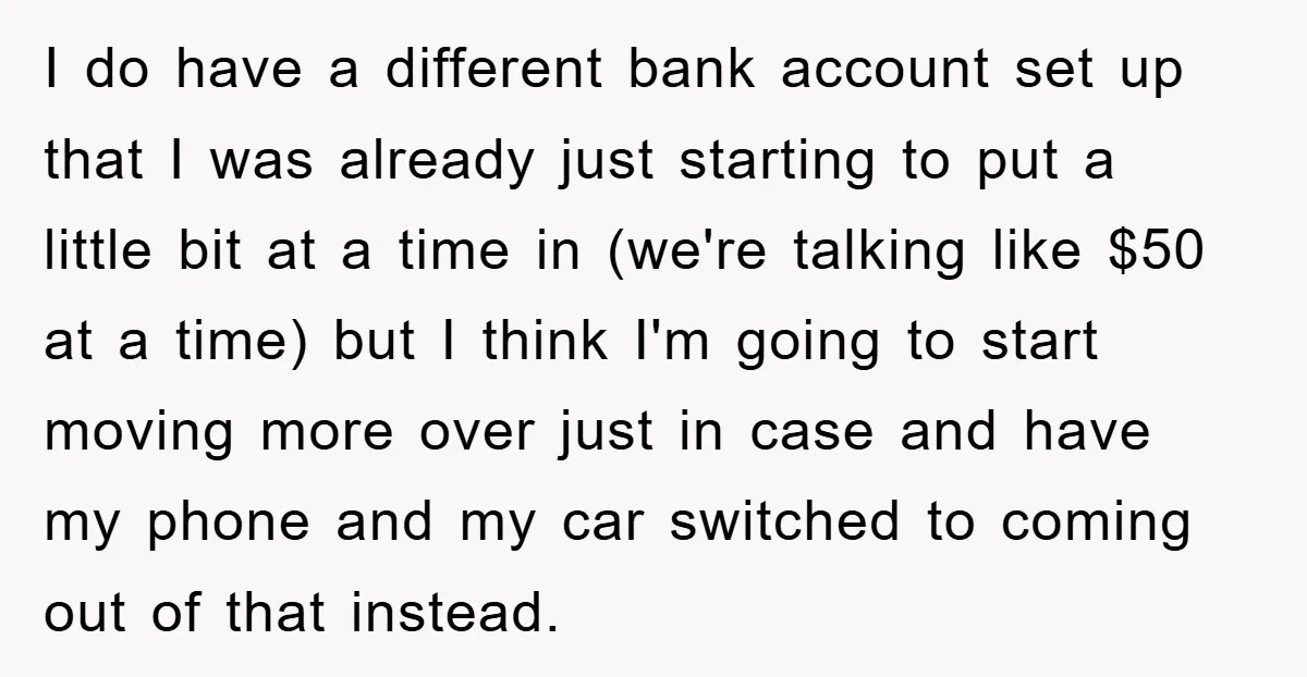 I do have a different bank account set up that I was already just starting to put a little bit at a time in (we're talking like $50 at a...