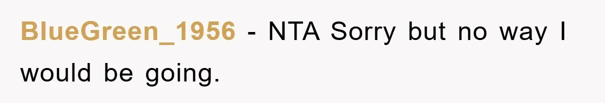BlueGreen_1956 − NTA Sorry but no way I would be going.