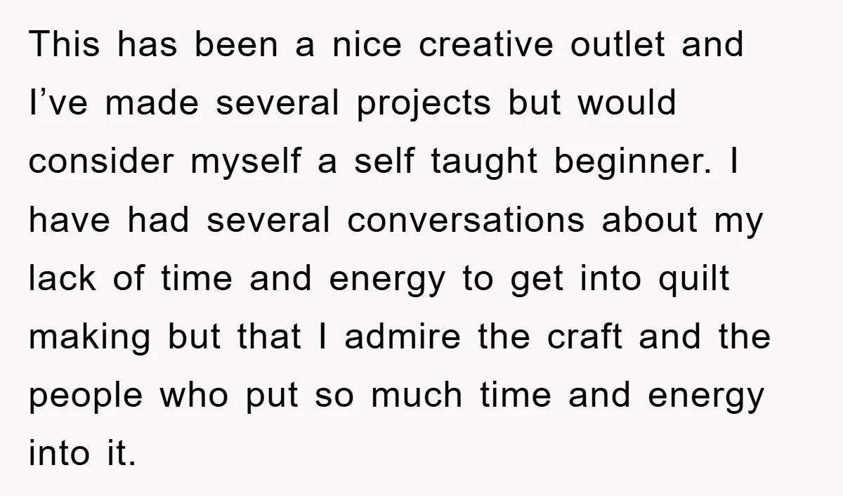 This has been a nice creative outlet and I’ve made several projects but would consider myself a self taught beginner. I have had several conversations about my lack of time...