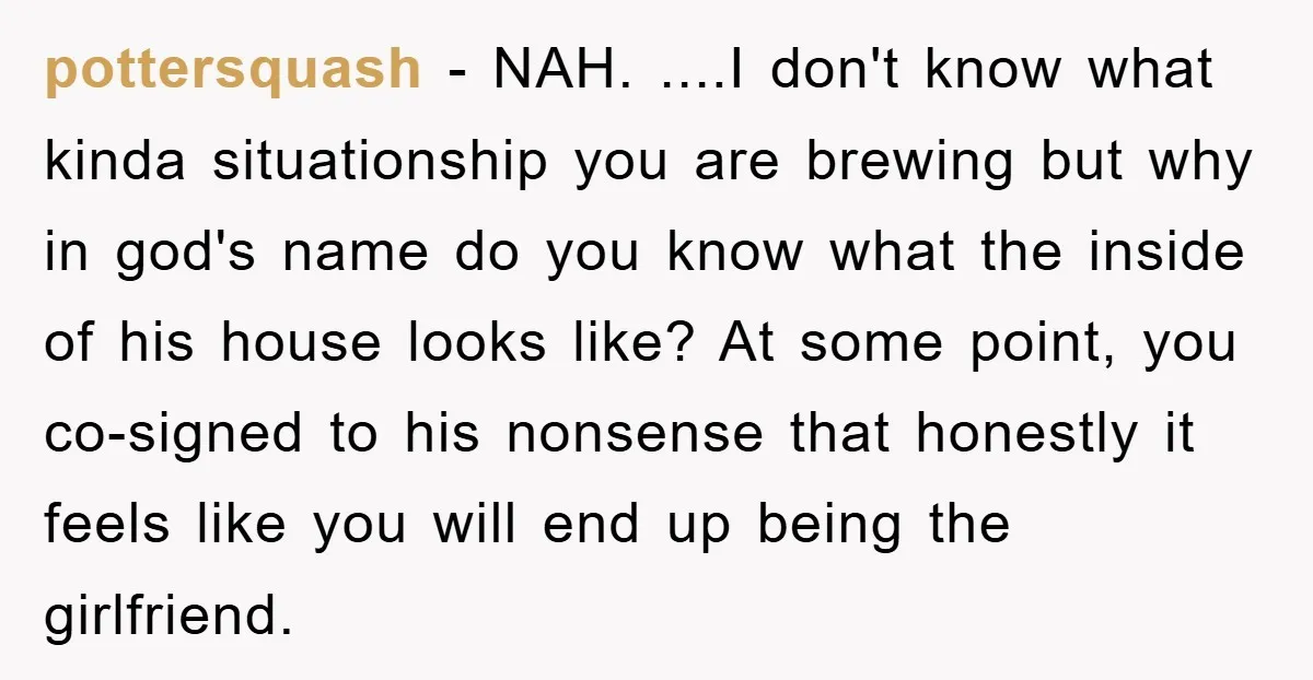 pottersquash − NAH. ....I don't know what kinda situationship you are brewing but why in god's name do you know what the inside of his house looks like? At some...