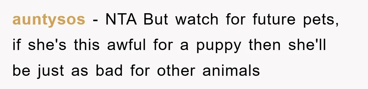 auntysos − NTA But watch for future pets, if she's this awful for a puppy then she'll be just as bad for other animals