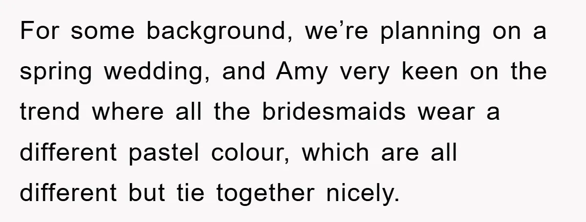 For some background, we’re planning on a spring wedding, and Amy very keen on the trend where all the bridesmaids wear a different pastel colour, which are all different but...