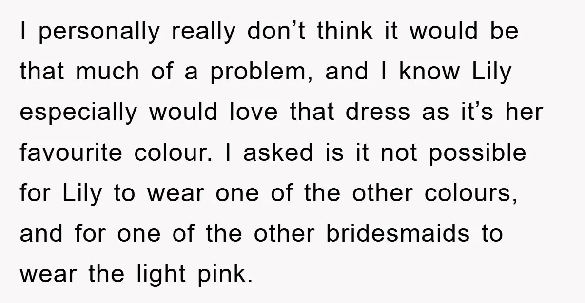 I personally really don’t think it would be that much of a problem, and I know Lily especially would love that dress as it’s her favourite colour. I asked is...