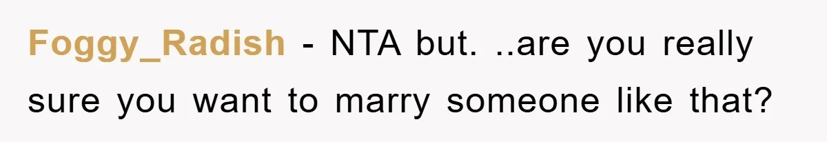 Foggy_Radish − NTA but. ..are you really sure you want to marry someone like that?