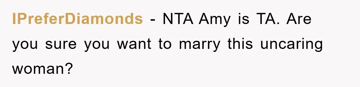 IPreferDiamonds − NTA Amy is TA. Are you sure you want to marry this uncaring woman?