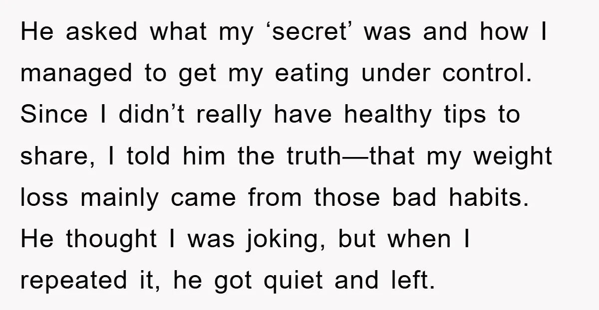 He asked what my ‘secret’ was and how I managed to get my eating under control. Since I didn’t really have healthy tips to share, I told him the truth—that...