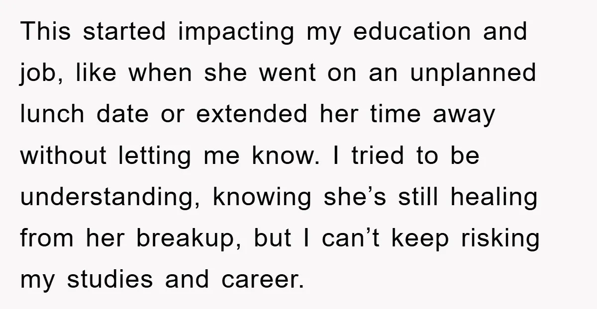 This started impacting my education and job, like when she went on an unplanned lunch date or extended her time away without letting me know. I tried to be understanding,...