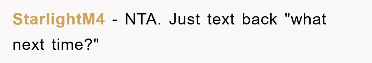StarlightM4 - NTA. Just text back "what next time?"