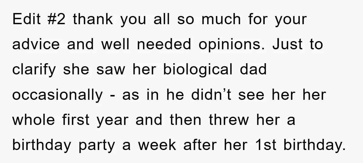 Edit #2 thank you all so much for your advice and well needed opinions. Just to clarify she saw her biological dad occasionally - as in he didn’t see her...