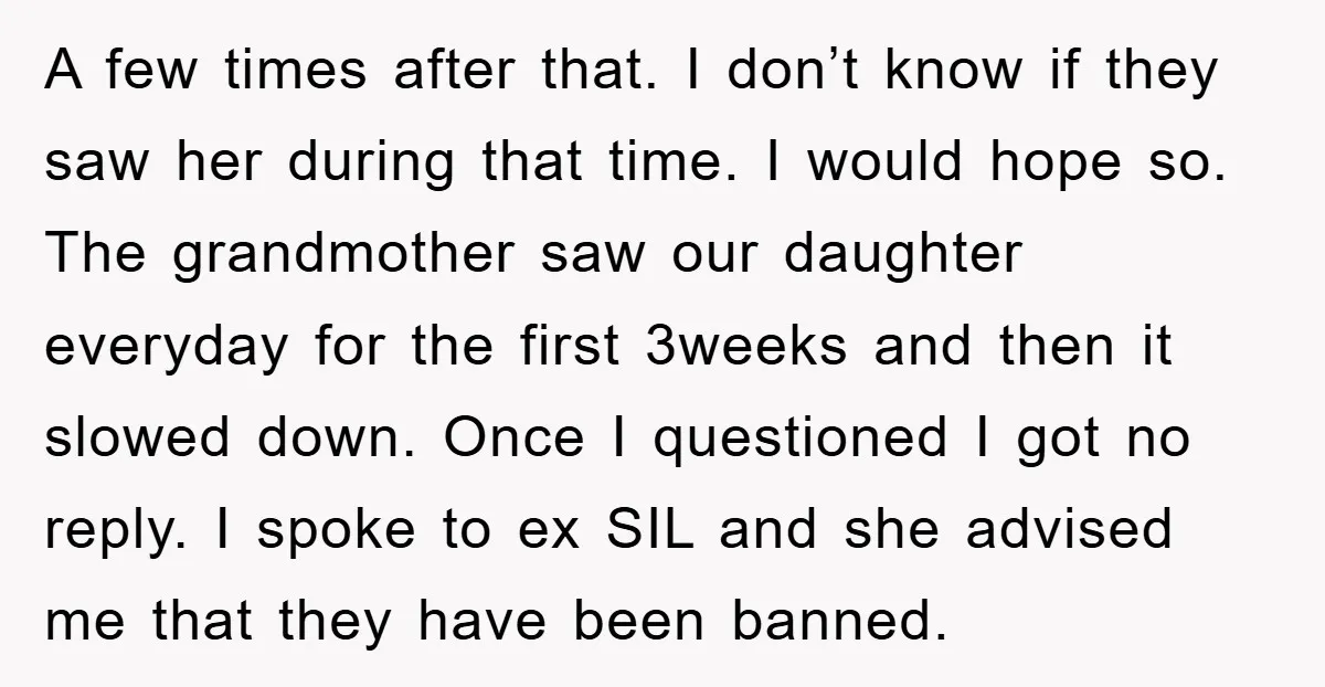A few times after that. I don’t know if they saw her during that time. I would hope so. The grandmother saw our daughter everyday for the first 3weeks and...