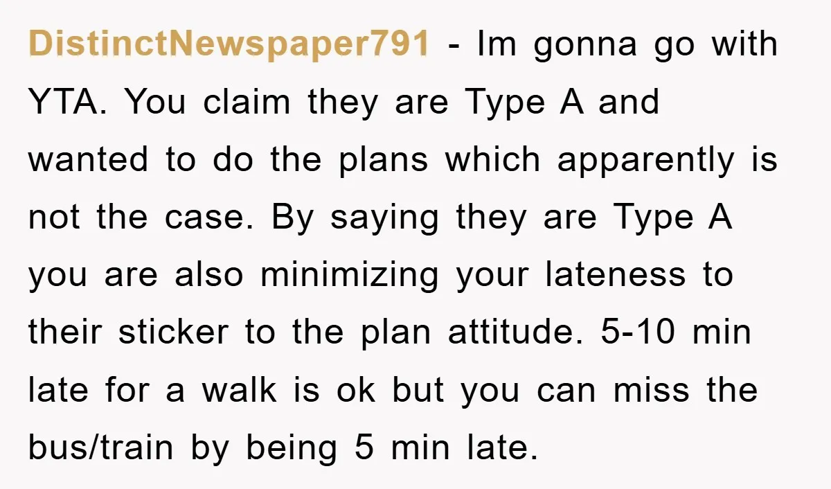 DistinctNewspaper791 − Im gonna go with YTA. You claim they are Type A and wanted to do the plans which apparently is not the case. By saying they are Type...