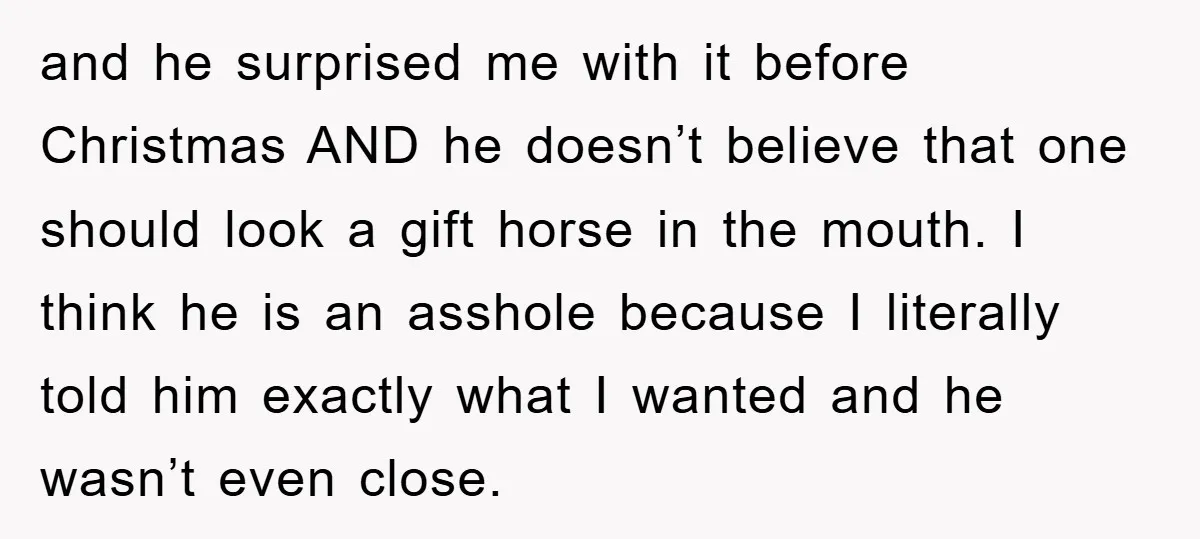 and he surprised me with it before Christmas AND he doesn’t believe that one should look a gift horse in the mouth. I think he is an asshole because I...