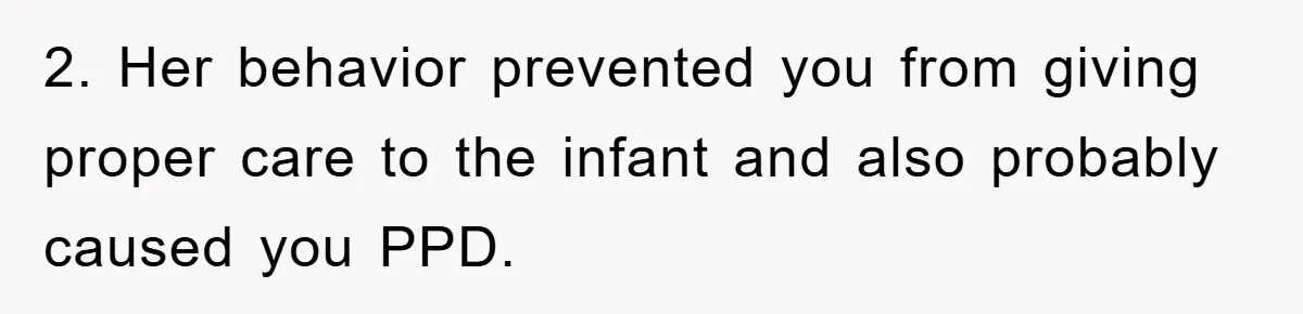 2. Her behavior prevented you from giving proper care to the infant and also probably caused you PPD.