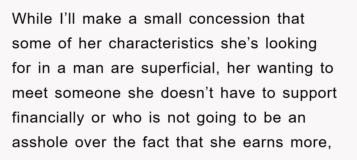 While I’ll make a small concession that some of her characteristics she’s looking for in a man are superficial, her wanting to meet someone she doesn’t have to support financially...