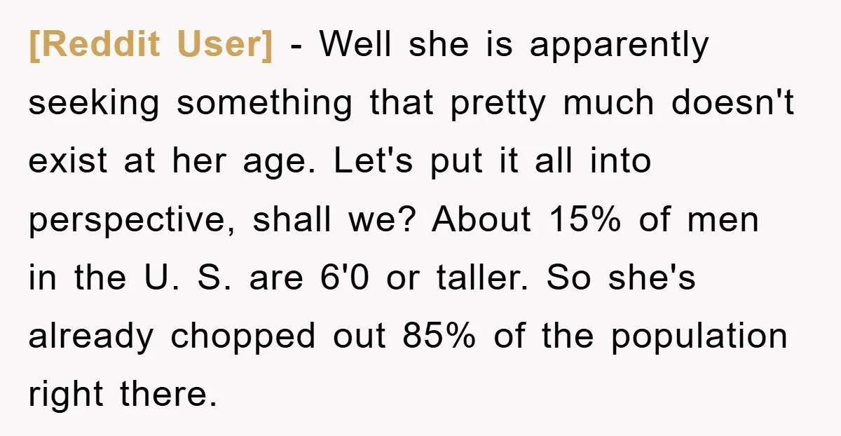 [Reddit User] − Well she is apparently seeking something that pretty much doesn't exist at her age. Let's put it all into perspective, shall we? About 15% of men in...