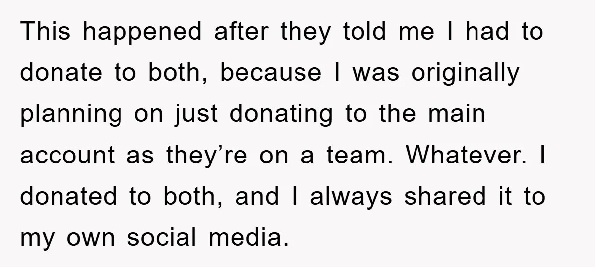This happened after they told me I had to donate to both, because I was originally planning on just donating to the main account as they’re on a team. Whatever....