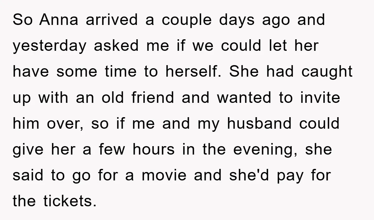 So Anna arrived a couple days ago and yesterday asked me if we could let her have some time to herself. She had caught up with an old friend and...