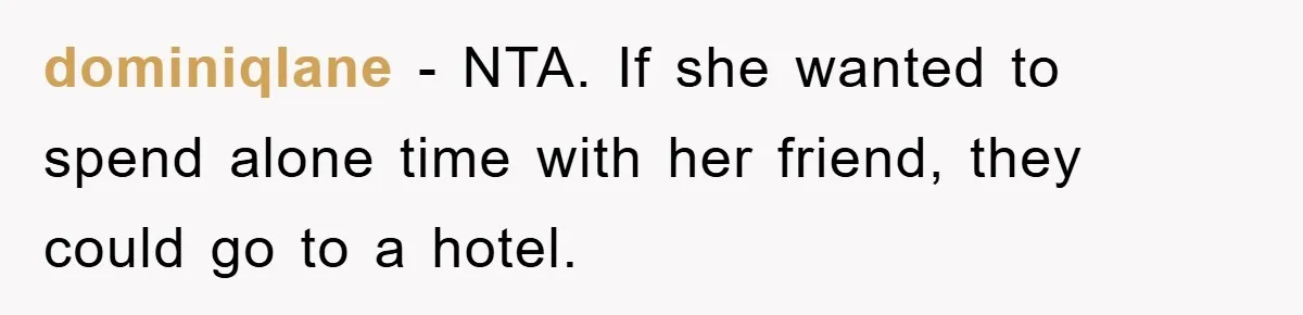 dominiqlane − NTA. If she wanted to spend alone time with her friend, they could go to a hotel.