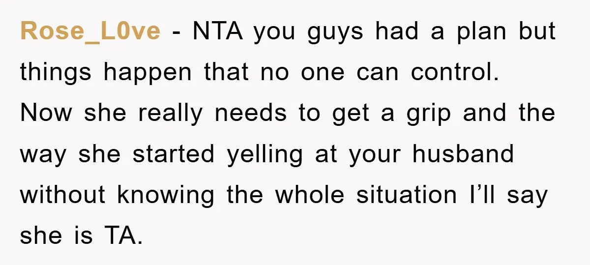 Rose_L0ve - NTA you guys had a plan but things happen that no one can control. Now she really needs to get a grip and the way she started yelling...