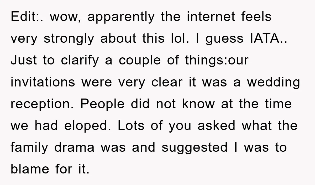 Edit:. wow, apparently the internet feels very strongly about this lol. I guess IATA.. Just to clarify a couple of things:our invitations were very clear it was a wedding reception....