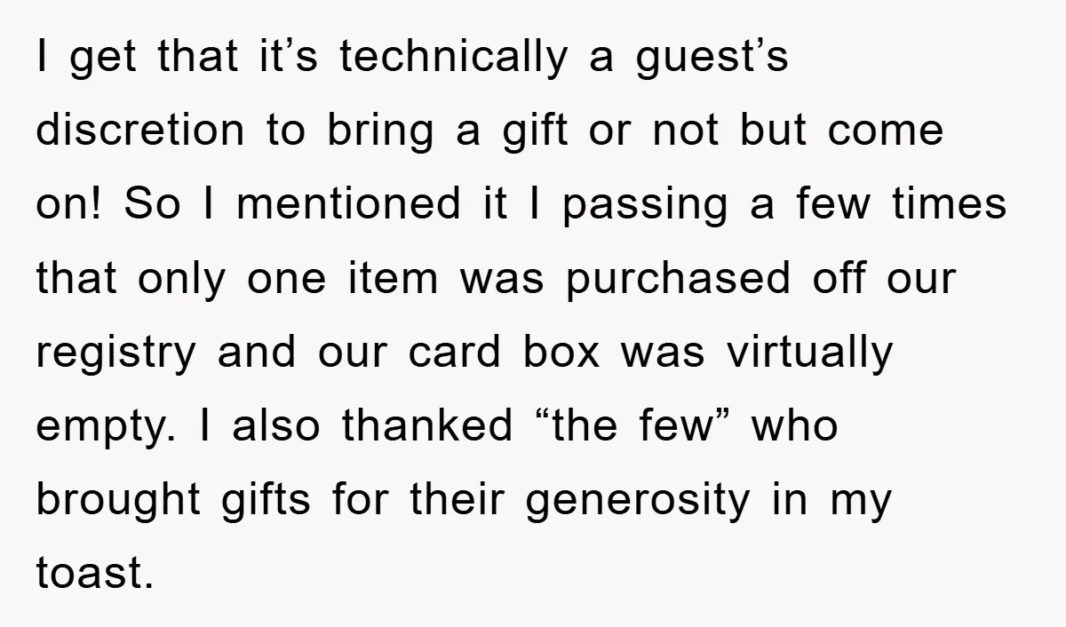I get that it’s technically a guest’s discretion to bring a gift or not but come on! So I mentioned it I passing a few times that only one item...