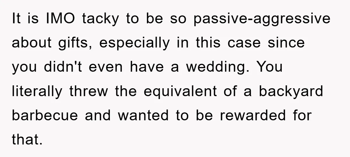 It is IMO tacky to be so passive-aggressive about gifts, especially in this case since you didn't even have a wedding. You literally threw the equivalent of a backyard barbecue...