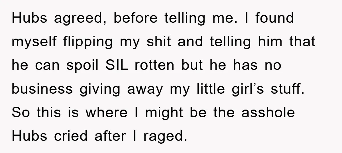 Hubs agreed, before telling me. I found myself flipping my shit and telling him that he can spoil SIL rotten but he has no business giving away my little girl’s...