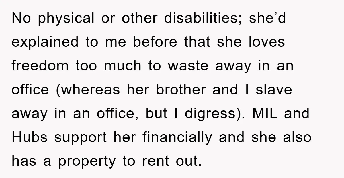 No physical or other disabilities; she’d explained to me before that she loves freedom too much to waste away in an office (whereas her brother and I slave away in...