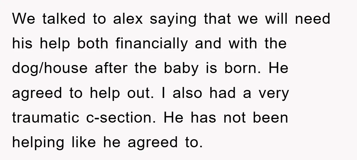 We talked to alex saying that we will need his help both financially and with the dog/house after the baby is born. He agreed to help out. I also had...