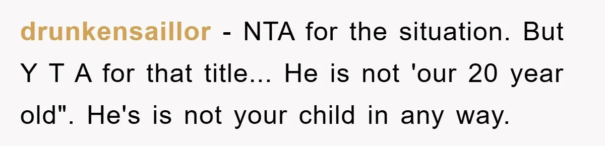 drunkensaillor - NTA for the situation. But Y T A for that title... He is not 'our 20 year old". He's is not your child in any way.