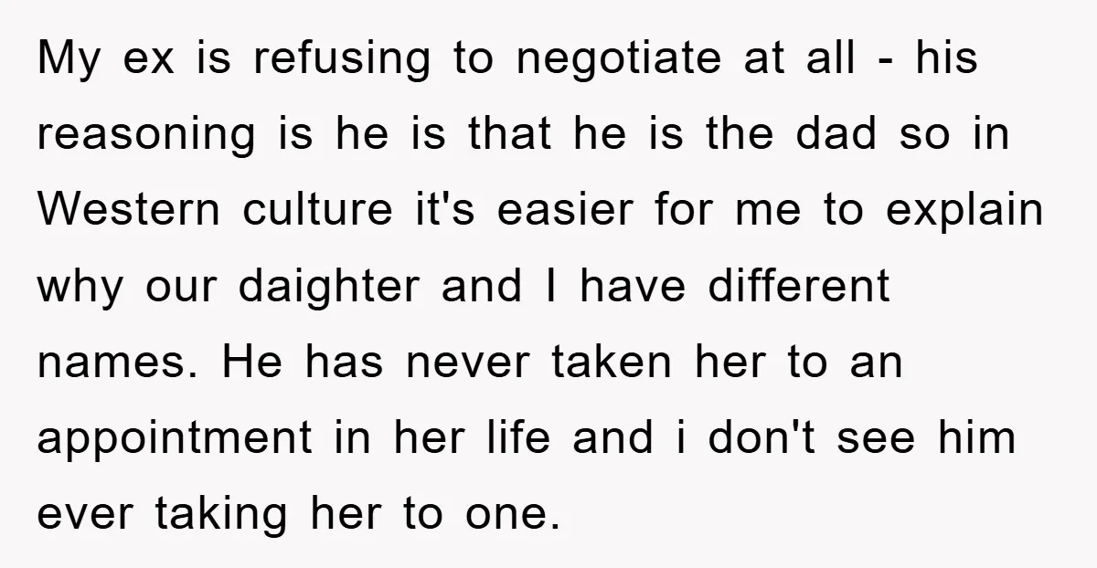 My ex is refusing to negotiate at all - his reasoning is he is that he is the dad so in Western culture it's easier for me to explain why...