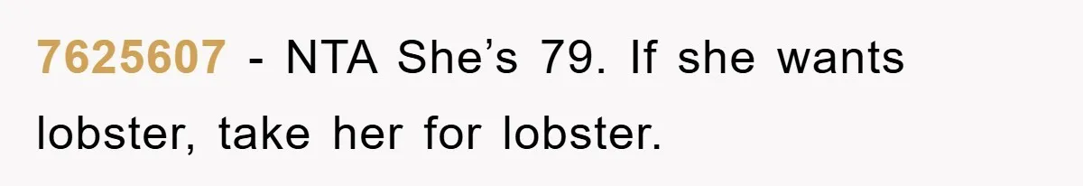 7625607 − NTA She’s 79. If she wants lobster, take her for lobster.