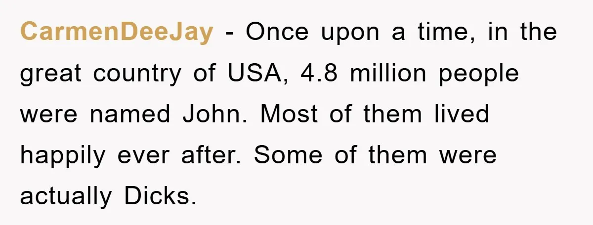 CarmenDeeJay − Once upon a time, in the great country of USA, 4.8 million people were named John. Most of them lived happily ever after. Some of them were actually...