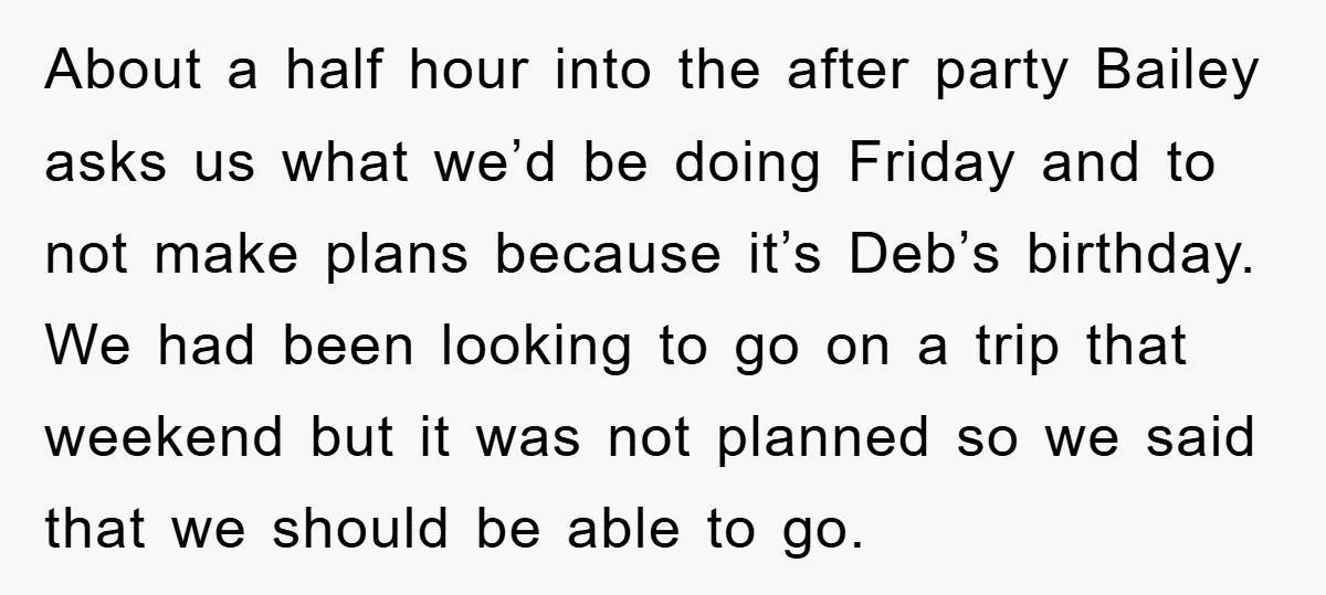 About a half hour into the after party Bailey asks us what we’d be doing Friday and to not make plans because it’s Deb’s birthday. We had been looking to...