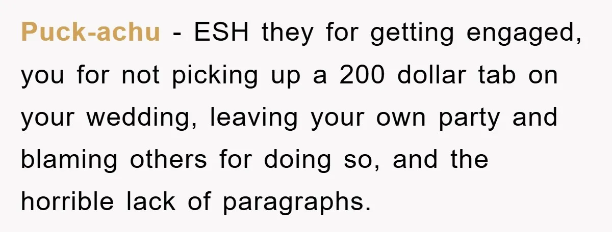 Puck-achu − ESH they for getting engaged, you for not picking up a 200 dollar tab on your wedding, leaving your own party and blaming others for doing so, and...