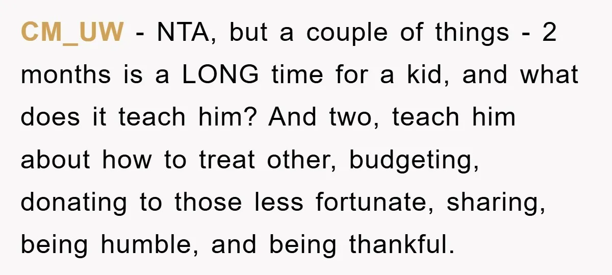 CM_UW − NTA, but a couple of things - 2 months is a LONG time for a kid, and what does it teach him? And two, teach him about how...