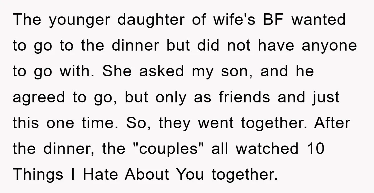 The younger daughter of wife's BF wanted to go to the dinner but did not have anyone to go with. She asked my son, and he agreed to go, but...