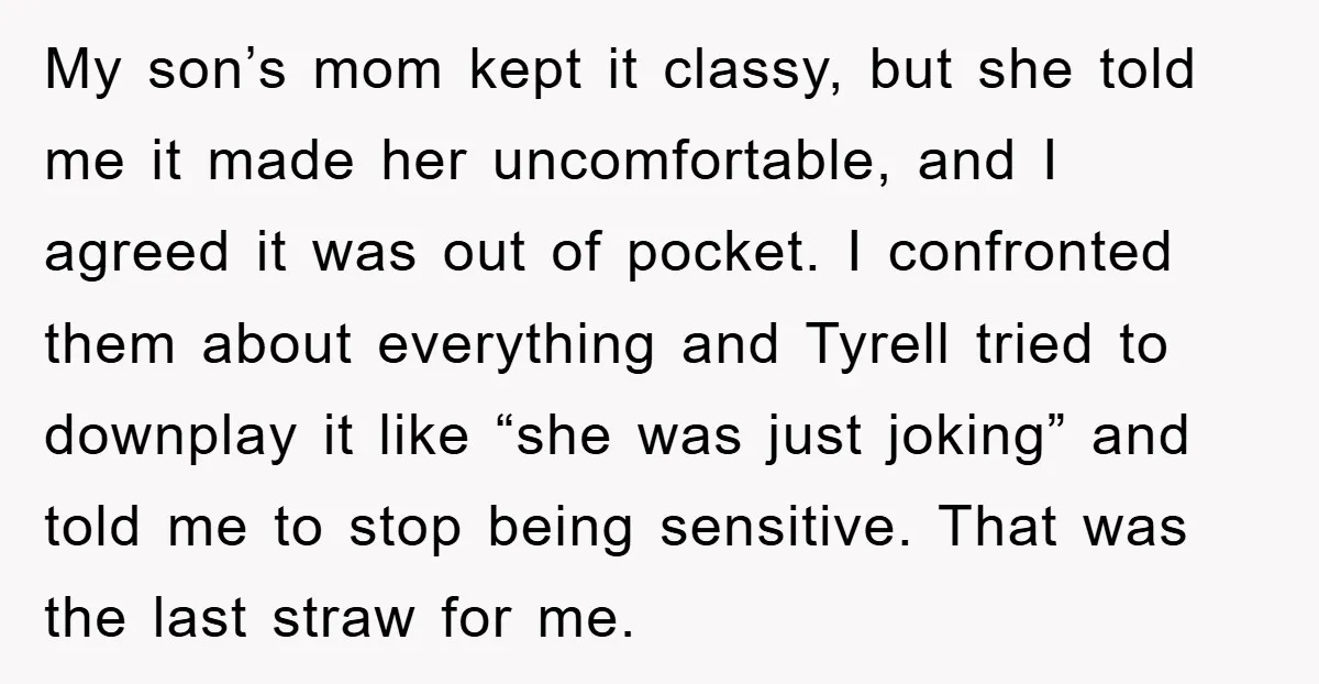 My son’s mom kept it classy, but she told me it made her uncomfortable, and I agreed it was out of pocket. I confronted them about everything and Tyrell tried...