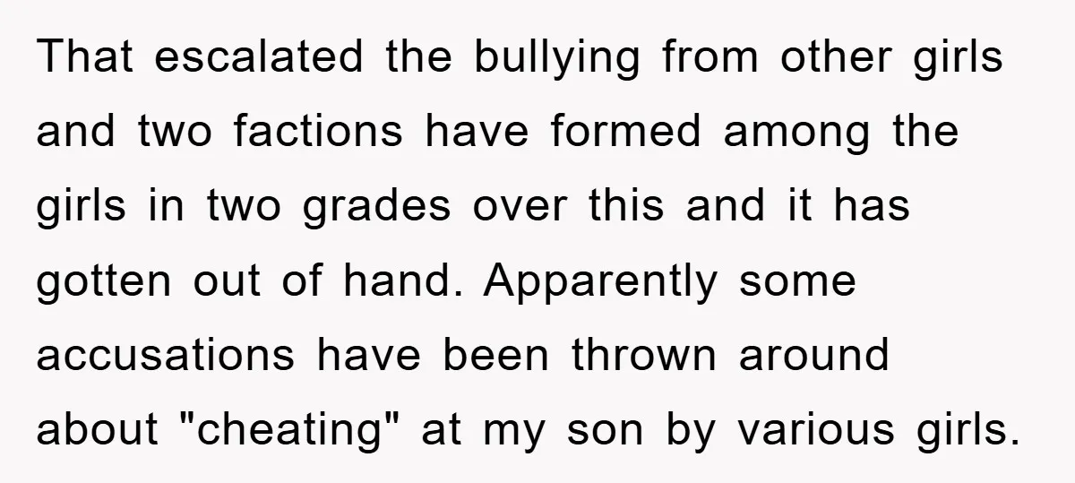 That escalated the bullying from other girls and two factions have formed among the girls in two grades over this and it has gotten out of hand. Apparently some accusations...