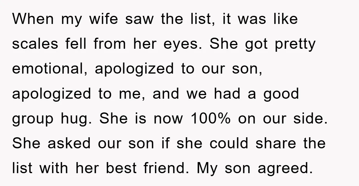 When my wife saw the list, it was like scales fell from her eyes. She got pretty emotional, apologized to our son, apologized to me, and we had a good...