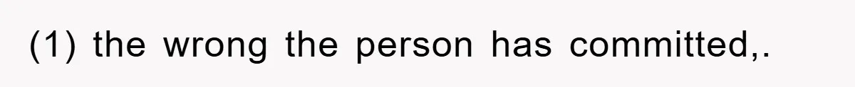 (1) the wrong the person has committed,.