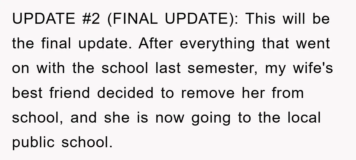 UPDATE #2 (FINAL UPDATE): This will be the final update. After everything that went on with the school last semester, my wife's best friend decided to remove her from school,...