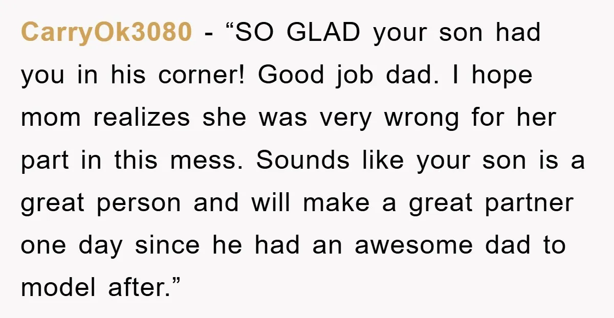 CarryOk3080 - “SO GLAD your son had you in his corner! Good job dad. I hope mom realizes she was very wrong for her part in this mess. Sounds like...