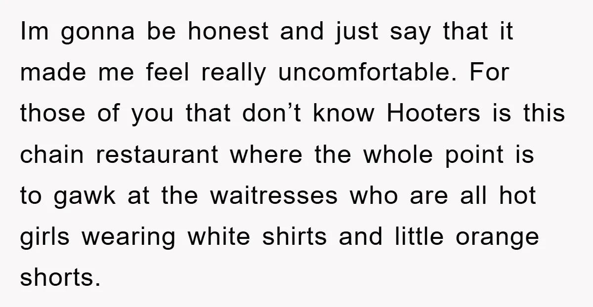 Im gonna be honest and just say that it made me feel really uncomfortable. For those of you that don’t know Hooters is this chain restaurant where the whole point...