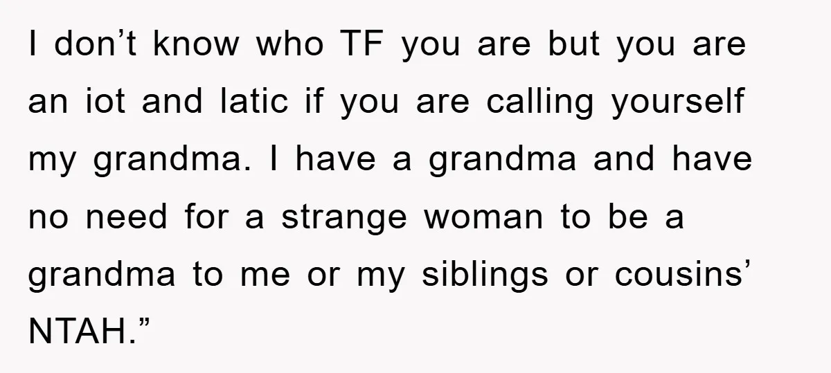 I don’t know who TF you are but you are an iot and latic if you are calling yourself my grandma. I have a grandma and have no need for...