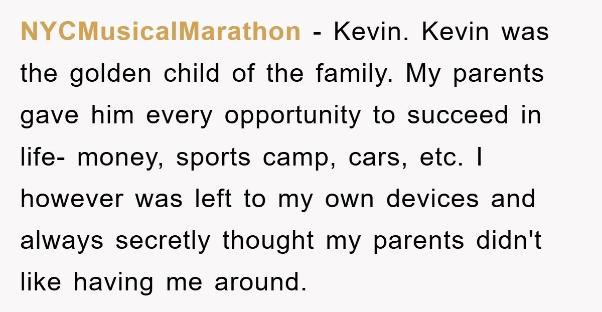 NYCMusicalMarathon − Kevin. Kevin was the golden child of the family. My parents gave him every opportunity to succeed in life- money, sports camp, cars, etc. I however was left...
