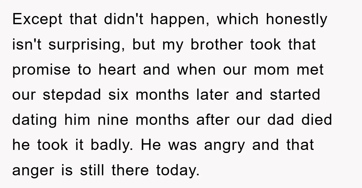 Except that didn't happen, which honestly isn't surprising, but my brother took that promise to heart and when our mom met our stepdad six months later and started dating him...