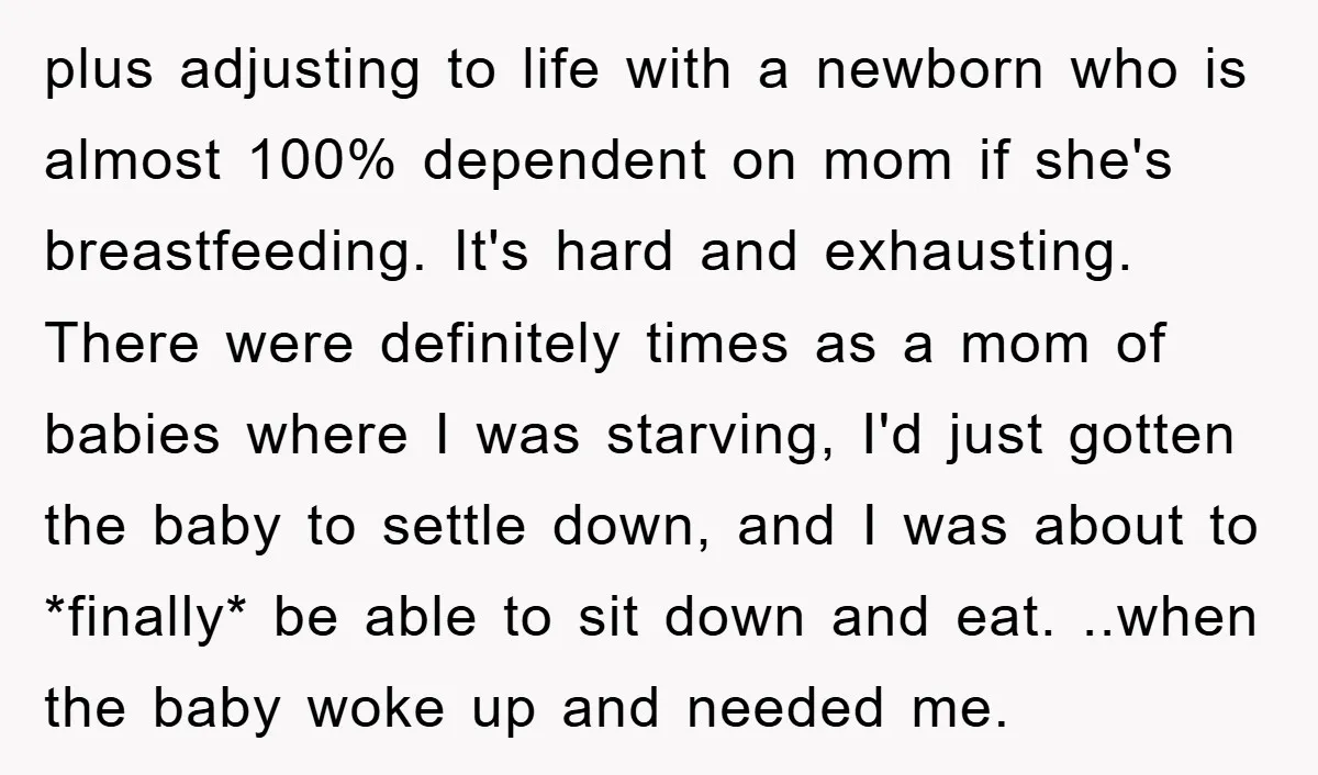 plus adjusting to life with a newborn who is almost 100% dependent on mom if she's breastfeeding. It's hard and exhausting. There were definitely times as a mom of babies...