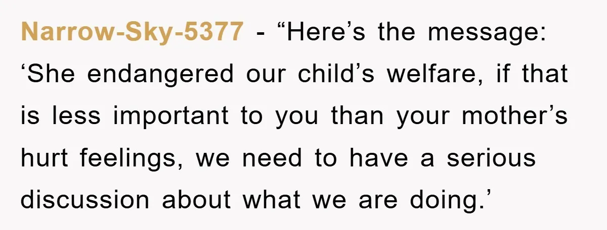 Narrow-Sky-5377 - “Here’s the message: ‘She endangered our child’s welfare, if that is less important to you than your mother’s hurt feelings, we need to have a serious discussion about...